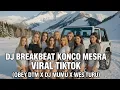Download Lagu DJ BREAKBEAT KONCO MESRA 2025 VIRAL TIKTOK ( OBEY DTM X DJ MUMU X WES TURU )