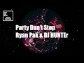 Download Lagu Party Don’t Stop - Ryan Pak \u0026 DJ HUNTEr