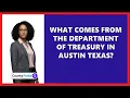 What Comes From The Department Of Treasury In Austin Texas