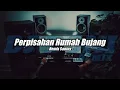 REMIX SANTUY - PERPISAHAN RUMAH BUJANG - REMIX SLOW TERBARU 2022