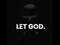LET GO AND LET GOD.