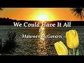 Lagu WE COULD HAVE IT ALL /lyrics By: Maureen McGovern