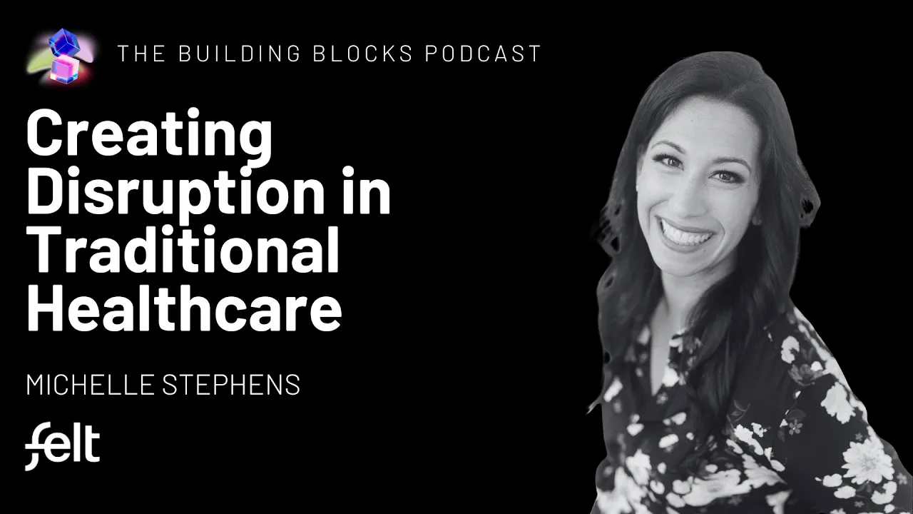 Creating Disruption in Traditional Healthcare | Michelle Stephens | Felt