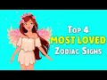 Top 4 Most LOVED Zodiac Signs