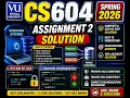 CS604 Assignment 2 Solution Spring 2026