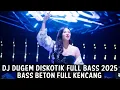 BASS BETON FULL KENCANG !!! DJ DUGEM DISKOTIK FULL BASS 2025