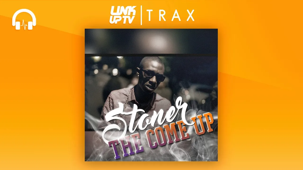 Stoner - The Come Up | Link Up TV TRAX