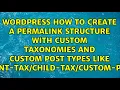 How to create a permalink structure with custom taxonomies and custom post types like