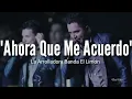 La Arrolladora Banda El Limon - Ahora Que Me Acuerdo (LETRA) Estreno 2019