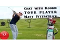 CHAT WITH ROOKIE TOUR PLAYER MATT FITZPATRICK New Version