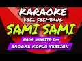 Lagu SAMI SAMI - KARAOKE POP SUNDA - DOEL SOEMBANG - RAGGAE KOPLO VERSION - NADA WANITA Dm 