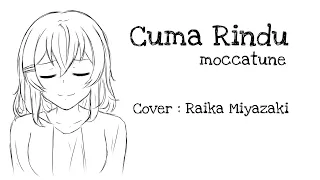Download Moccatune - Cuma Rindu (Full Ver) #moccatune #cumarindu #cumarindukompetisi【cover by Raika Miyazaki】 MP3