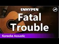 ENHYPEN - Fatal Trouble (SLOW acoustic karaoke)