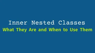 Java Inner Classes What They Are and When to Use Them