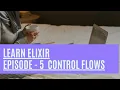 Elixir Episode 5 Learn how to use control flow structures