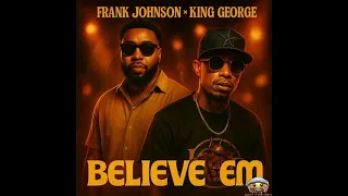 king george u0026 frank johnson believe em