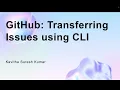 GitHub Transferring Issues using CLI