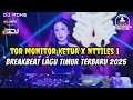 DJ BREAKBEAT LAGU TIMUR TERBARU 2025 - DJ TOR MONITOR KETUA X NTTILES 1 - DJ ADHE