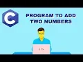 C Program to add two numbers C Program to find the sum of two numbers