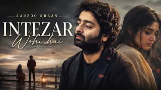 intezar wohi hai aarzoo khaan emotional hindi sad song new song 2026 arijit singh vibe
