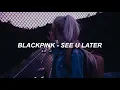 Lagu BLACKPINK - ‘SEE U LATER’ Easy Lyrics