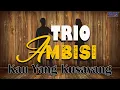 Download Lagu Trio Ambisi - Kau Yang Kusayang (Video Lyric)