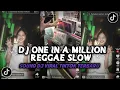 Lagu DJ ONE IN A MILLION REGGAE SLOW VIRAL TIKTOK TERBARU SOUND VIRAL YANG KALIAN CARI INI 