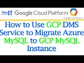 How to Use GCP DMS Service to Migrate Azure MySQL to GCP MySQL Instance TechBrothersIT