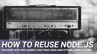 How to Reuse Node js Packages with AWS Lambda Functions Using Amplify and Lambda Layers