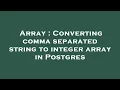 Array Converting comma separated string to integer array in Postgres