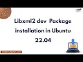 Libxml2 dev Package installation in Ubuntu 22 04