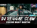 KUMPULAN DJ REGGAE SANTAI FULL BASS 🔥 DJ CAMPURAN REGGAE SLOW TERBARU VIRAL TIK TOK🎵