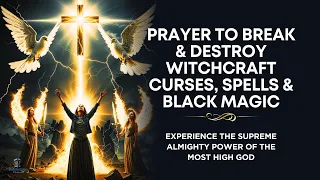 PRAYER TO BREAK WITCHCRAFT POWER Against Curses Spells Black Magic