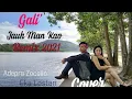 Download Lagu GALI' JAUH MAN KAO | Cipt.Aan Baget | Cover By Adepra zocallo \u0026 Eka lestari