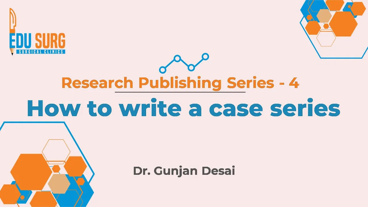 Outline Video How to write a case series? Journal paper writing, article publishing basics - Edusurg Clinics