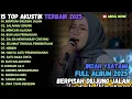 Download Lagu BERPISAH DIUJUNG JALAN - SALAHMU SENDIRI - MENCARI ALASAN | TOP AKUSTUK FULL ALBUM 2025