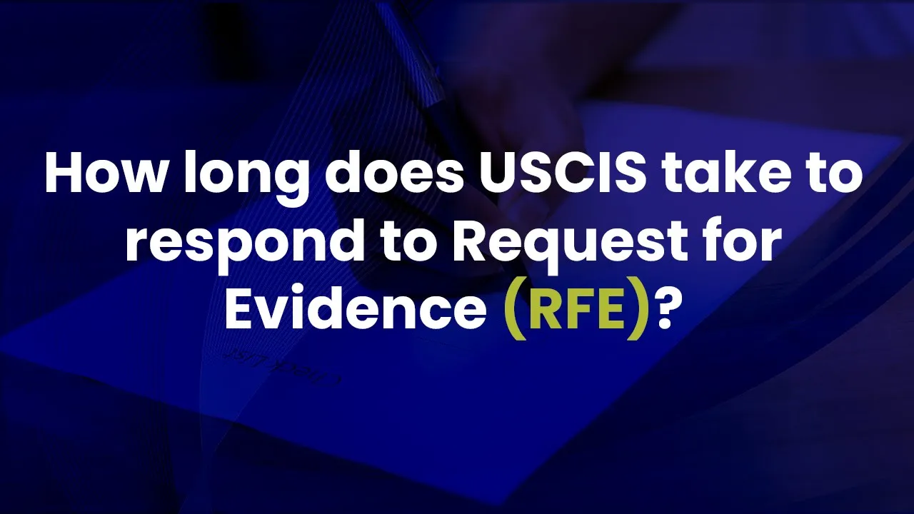 How Long Does USCIS Take To Respond to Request for Evidence (RFE)?