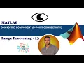 Connected component 8-point connectivity Mistake Resolved Digital Image Processing 13 MATLAB