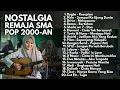 Lagu NOSTALGIA REMAJA SMA POP 2000AN