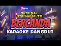 Download Lagu BERCANDA - KARAOKE DANGDUT ORIGINAL NADA WANITA (RITA SUGIARTO)