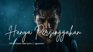 hanya persinggahan lagu sedih paling menyentuh hati agus masri video lirik 