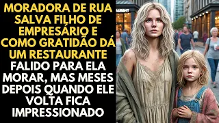 Moradora De Rua Salva Filho De Empresário e Como Gratidão Dá Um Restaurante Falido Para Ela Morar