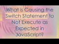 What is Causing the Switch Statement to Not Execute as Expected in JavaScript