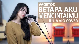 Download BETAPA AKU MENCINTAIMU - VAGETOZ ( JULIA VIO COVER \u0026 LIRIK ) MP3