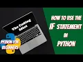 How to use the IF Statement in Python The Coding Idiot