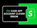 HOW TO FIX CASH APP ACCOUNT CLOSED ERROR