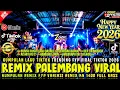 REMIX PALEMBANG TERBARU KUMPULAN REMIX FYP TIKTOK VIRAL VARIASI REMIX KN 1400