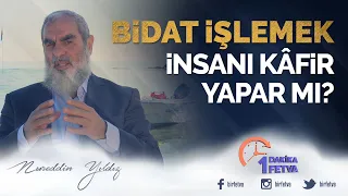 Bidat işlemek insanı kâfir yapar mı?