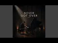 Never Got Over