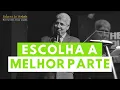 Download Lagu ESCOLHA A MELHOR PARTE - Hernandes Dias Lopes